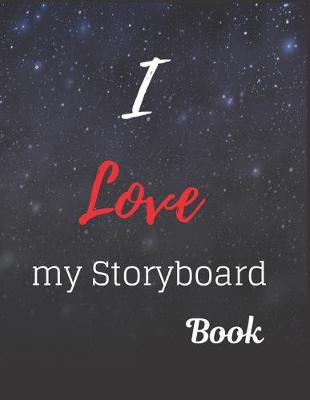 Book cover for I Love My Storyboard Book Notebook Journal