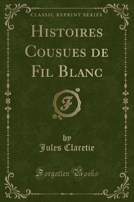 Book cover for Histoires Cousues de Fil Blanc (Classic Reprint)