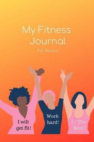 Cover of My Fitness Journal for Women - Weight Loss Watchers Food and Exercise Planner