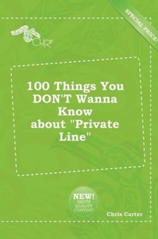 Cover of 100 Things You Don't Wanna Know about Private Line