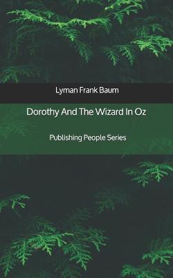 Book cover for Dorothy And The Wizard In Oz - Publishing People Series