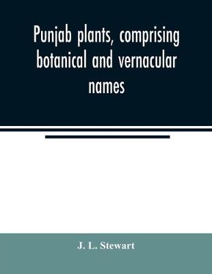 Book cover for Punjab plants, comprising botanical and vernacular names, and uses of most of the trees, shrubs, and herbs of economical value, growing within the Province