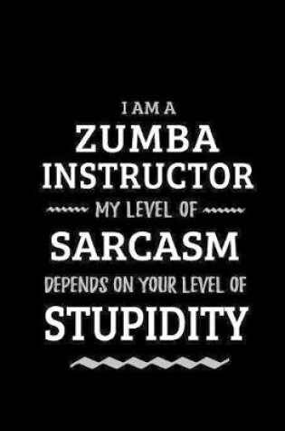 Cover of Zumba Instructor - My Level of Sarcasm Depends On Your Level of Stupidity