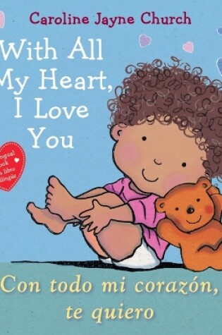 Cover of With All My Heart, I Love You / Con Todo Mi Corazón, Te Quiero (Scholastic Bilingual)