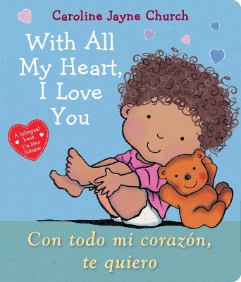 Book cover for With All My Heart, I Love You / Con Todo Mi Coraz�n, Te Quiero (Bilingual)