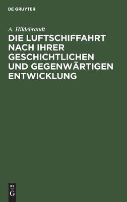 Book cover for Die Luftschiffahrt Nach Ihrer Geschichtlichen Und Gegenwartigen Entwicklung