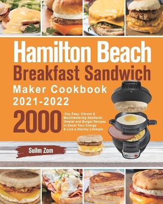 Book cover for Hamilton Beach Breakfast Sandwich Maker Cookbook 2021-2022