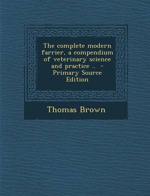 Book cover for The Complete Modern Farrier, a Compendium of Veterinary Science and Practice .. - Primary Source Edition