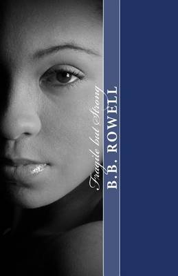 Fragile But Strong by B.B. Rowell