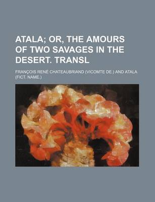 Book cover for Atala; Or, the Amours of Two Savages in the Desert. Transl