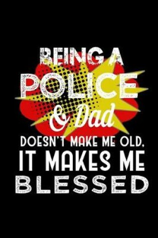 Cover of Being a police & dad doesn't make me old, it makes me blessed