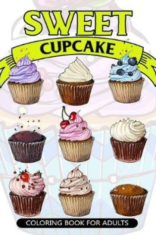 Cover of Sweet Cupcake Coloring Book for Adults