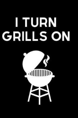 Cover of I Turn Grills On