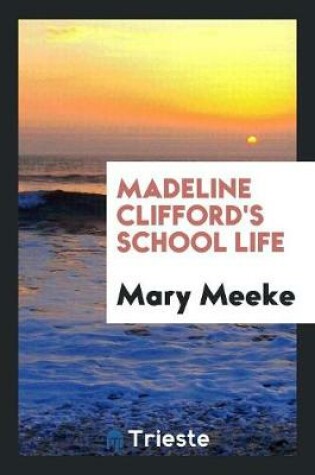 Cover of Madeline Clifford's School Life