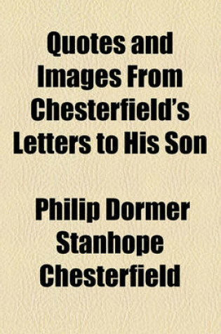 Cover of Quotes and Images from Chesterfield's Letters to His Son