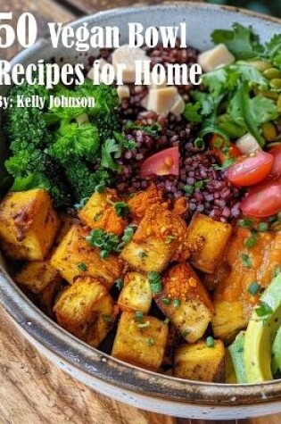 Cover of 50 Vegan Bowl Recipes for Home