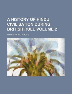 Book cover for A History of Hindu Civilisation During British Rule Volume 2