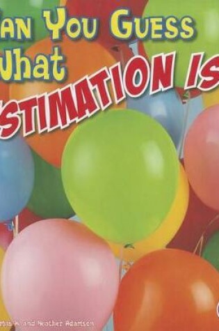 Cover of Can You Guess What Estimation Is?