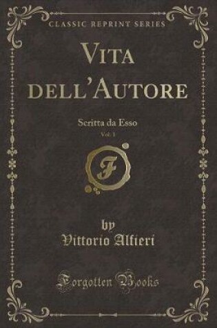 Cover of Vita dell'Autore, Vol. 1: Scritta da Esso (Classic Reprint)
