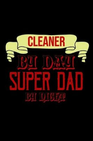 Cover of Cleaner by day, super dad by night