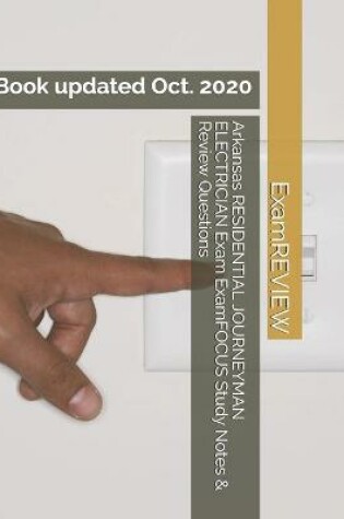 Cover of Arkansas RESIDENTIAL JOURNEYMAN ELECTRICIAN Exam ExamFOCUS Study Notes & Review Questions