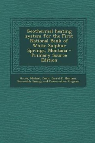 Cover of Geothermal Heating System for the First National Bank of White Sulphur Springs, Montana - Primary Source Edition