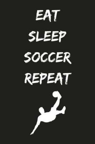 Cover of Eat Sleep Soccer Repeat