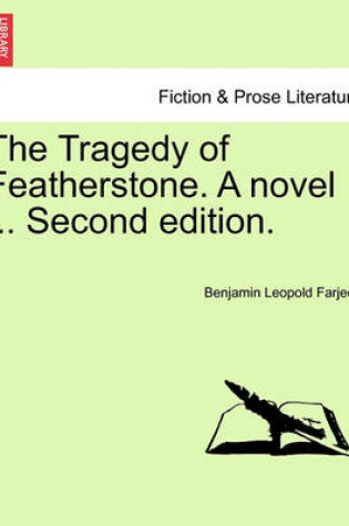 Cover of The Tragedy of Featherstone. a Novel ... Second Edition.