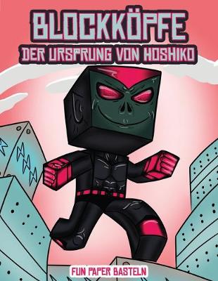 Cover of Fun Paper Basteln (Blockkoepfe - Der Ursprung von Hoshiko)