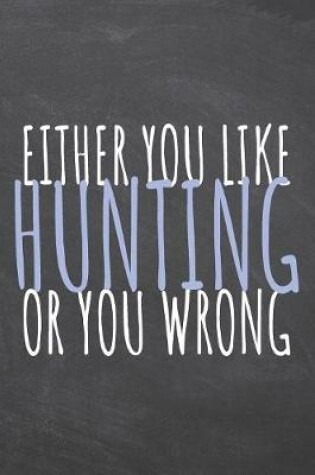 Cover of Either You Like Hunting Or You Wrong