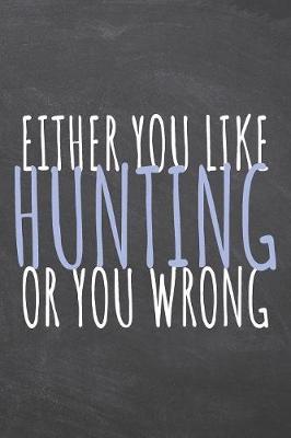 Book cover for Either You Like Hunting Or You Wrong