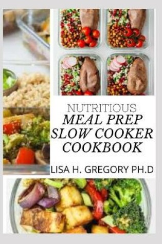 Cover of Nutritious Meal Prep Slow Cooker Cookbook