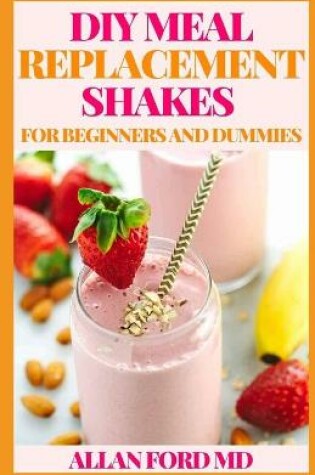 Cover of DIY Meal Replacement Shakes for Beginners and Dummies