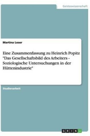 Cover of Eine Zusammenfassung zu Heinrich Popitz "Das Gesellschaftsbild des Arbeiters - Soziologische Untersuchungen in der H�ttenindustrie"