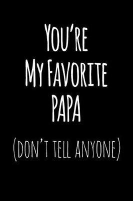 Book cover for You're My Favorite Papa Don't Tell Anyone
