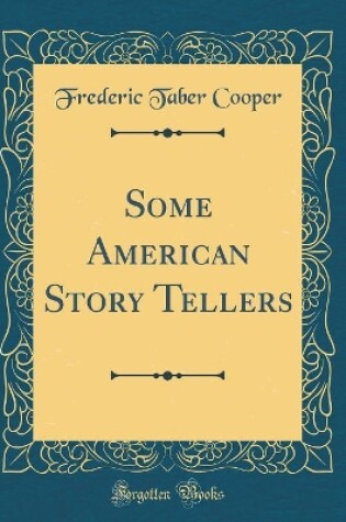 Cover of Some American Story Tellers (Classic Reprint)