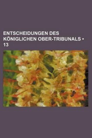 Cover of Entscheidungen Des Koniglichen Ober-Tribunals (13)