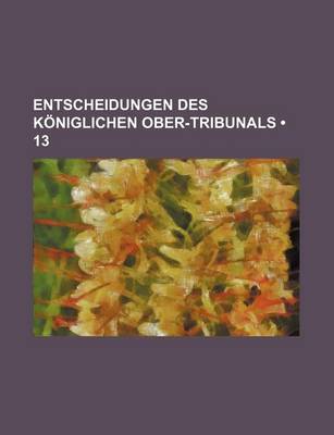 Book cover for Entscheidungen Des Koniglichen Ober-Tribunals (13)