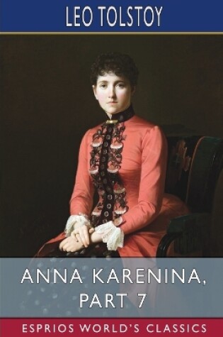 Cover of Anna Karenina, Part 7 (Esprios Classics)