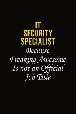 Book cover for IT Security Specialist Because Freaking Awesome Is Not An Official Job Title