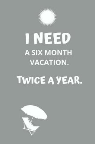 Cover of I need a six month vacation. Twice a year.