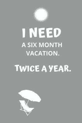 Book cover for I need a six month vacation. Twice a year.