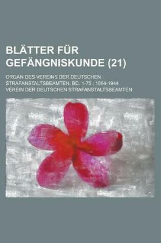 Cover of Blatter Fur Gefangniskunde; Organ Des Vereins Der Deutschen Strafanstaltsbeamten. Bd. 1-75; 1864-1944 (21)