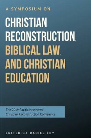 Cover of A Symposium on Christian Reconstruction, Biblical Law, and Christian Education