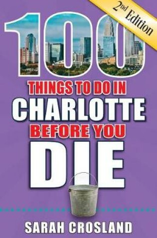 Cover of 100 Things to Do in Charlotte Before You Die, 2nd Edition