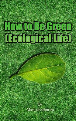 Book cover for How to Be Green (Ecological Life)