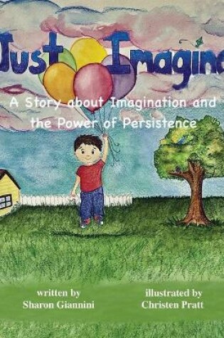 Cover of Just Imagine A Story about Imagination and the Power of Persistence