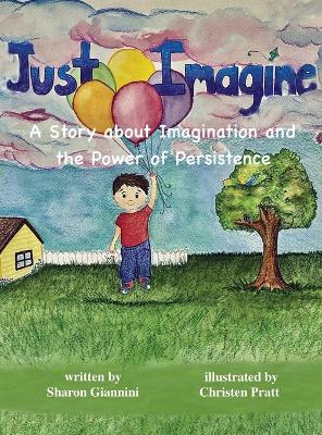 Book cover for Just Imagine A Story about Imagination and the Power of Persistence