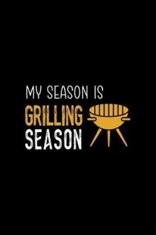 Cover of My Season Is Grilling Season