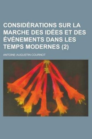 Cover of Considerations Sur La Marche Des Idees Et Des Evenements Dans Les Temps Modernes (2)